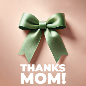 ¡THANKS MOM!